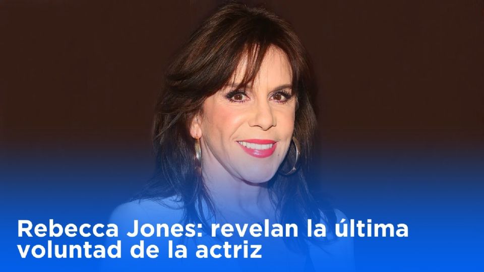 Rebecca Jones revelan la última voluntad de la actriz y aseguran que