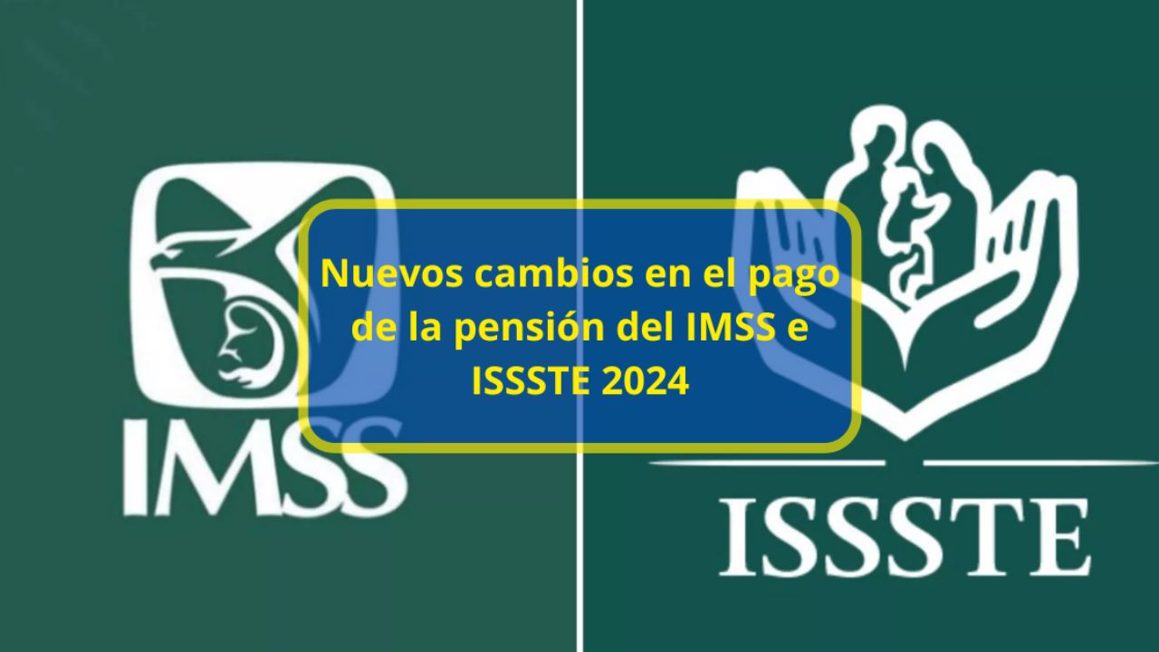 Estos son los nuevos cambios en el pago de la pensión del IMSS e ISSSTE