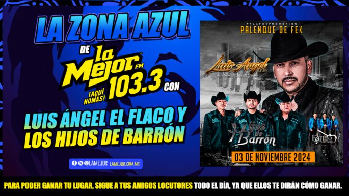 Asiste a la zona azul de Luis Angel el Flaco y los hijos del Barrón