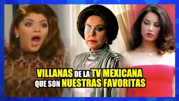 Villanas de la TV mexicana que son nuestras favoritas ¿Quién crees que nos faltó?