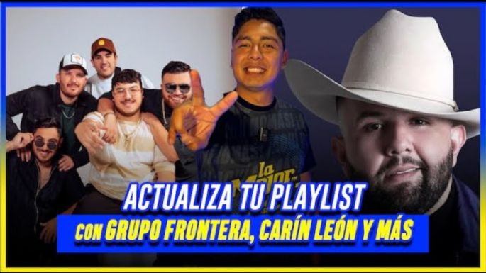 Actualiza tu playlist con Grupo Frontera, Carin León y más