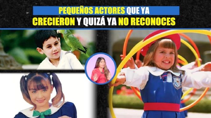 Actores que quiza´ ya no reconoces ¿Reconociste a alguno de las telenovelas infantiles?