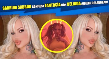 Sabrina Sabrok confiesa fantasía con Belinda. ¡Quiere colaborar!