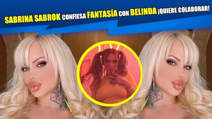 Sabrina Sabrok confiesa fantasía con Belinda. ¡Quiere colaborar!