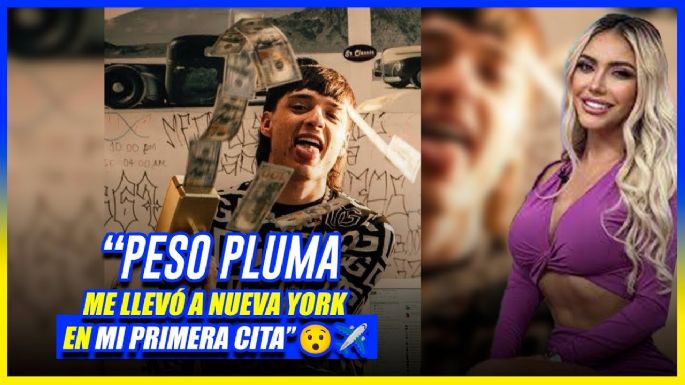 "Peso Pluma me llevó a Nueva York en mi primera cita"