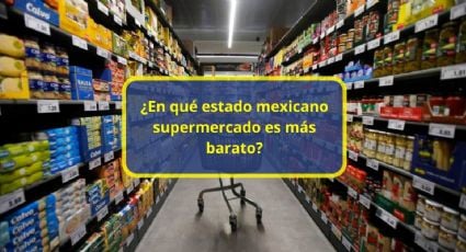¿En qué estado de México esta el supermercado más barato? Profeco lo revela