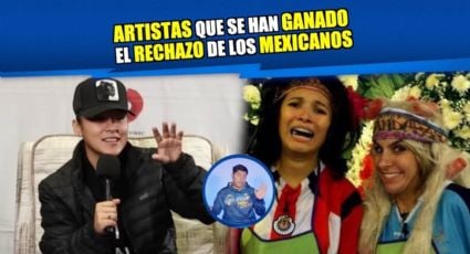 Artistas que se han ganado el rechazo de los mexicanos