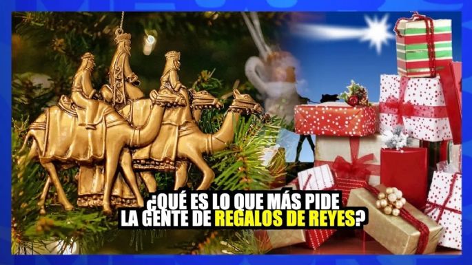 Entérate de los regalos que más pide la gente a los Reyes Magos