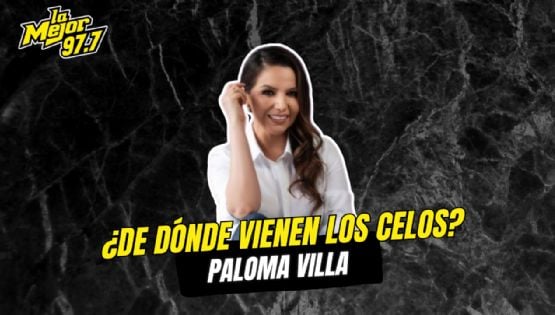 ¿De dónde vienen los celos? Paloma Villa