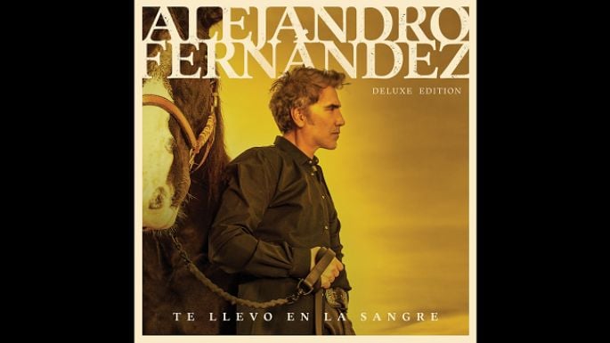 Alejandro Fernández ya cuenta el disco “Te llevo en la sangre (Deluxe)”