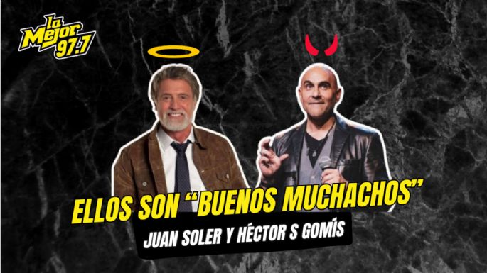 Ellos son "Buenos muchachos": Juan Soler y Héctor Suárez Gomís