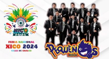 Feria Nacional Xico, Valle de Chalco 2024: Pequeños Musical es el artista sorpresa de HOY; horario y precio de los boletos