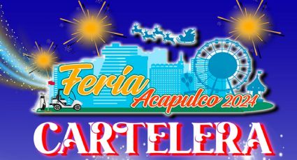 Feria Acapulco 2024-2025: Estos son TODOS los artistas que quedan para enero