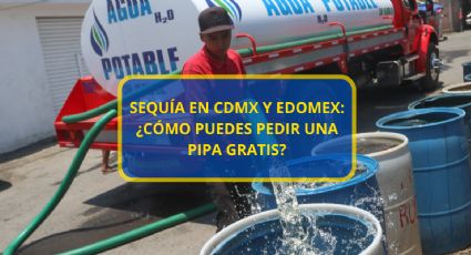 Sequía en CDMX y Edomex: ¿Cómo puedes pedir una pipa GRATIS?