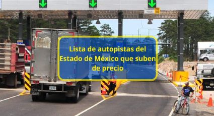 Lista de autopistas del Estado de México que suben de precio