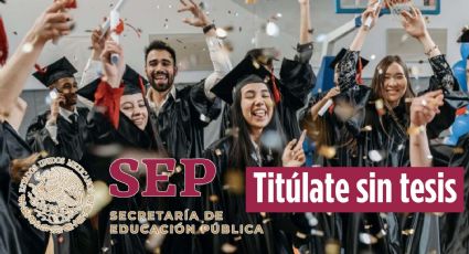 Esta es la lista de las carreras que ya NO pedirán tesis para titularte, según la SEP