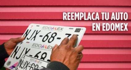 Reemplacamiento Edomex 2024: Ésta es la fecha límite para renovar placas del 2019 o anteriores