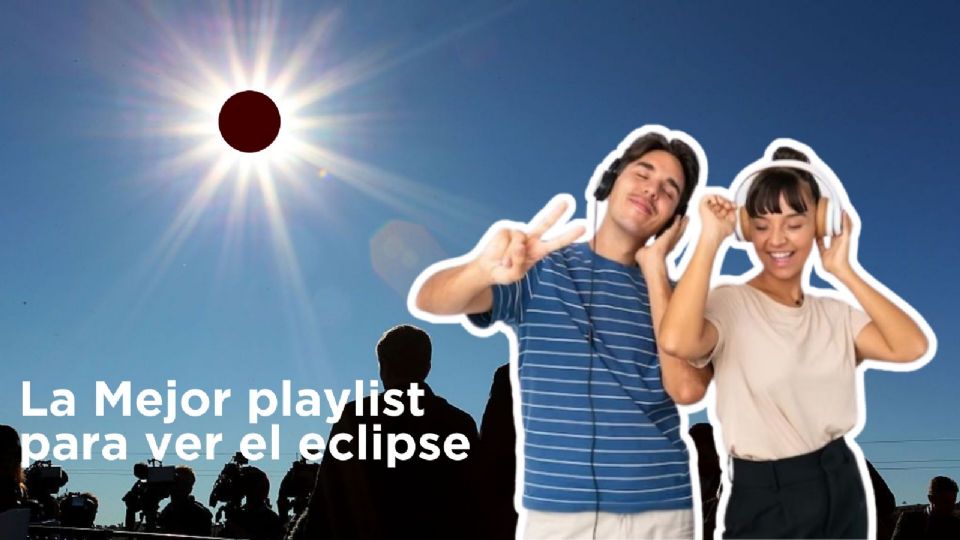 Playlist para ver el Eclipse del 8 de abril.
