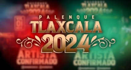 Palenque Tlaxcala 2024: ¿Cuándo será y que artistas han sido confirmados?