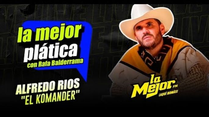 Alfredo Ríos el Komander en La Mejor Plática