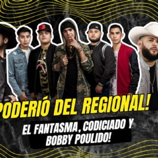 ¡El poderío del regional! El Fantasma, Codiciado y Bobby Pulido