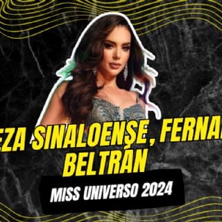 Belleza Sinaloense, Fernanda Beltrán; Miss Universo 2024