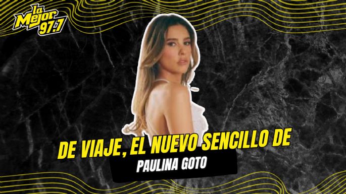 De Viaje, el nuevo sencillo de Paulina Goto