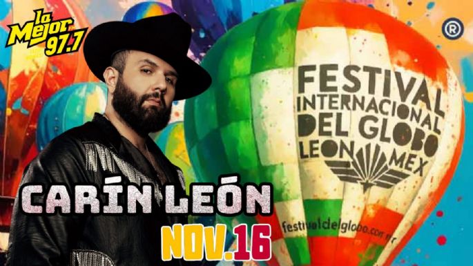 Carin León en el Festival Internacional del Globo 2025: cómo ganar boletos GRATIS con La Mejor 97.7