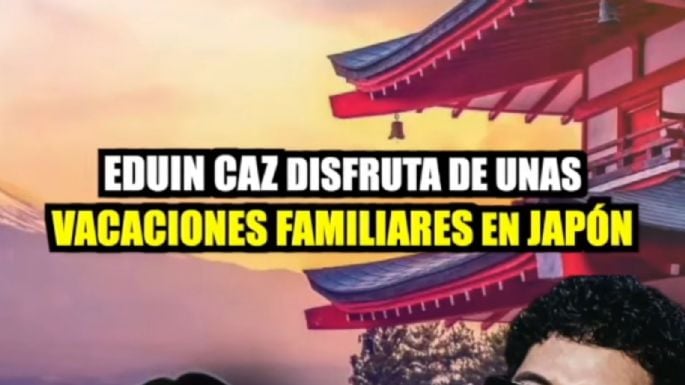 Eduin Caz disfruta vacaciones familiares en Japón y muestra su faceta más íntima