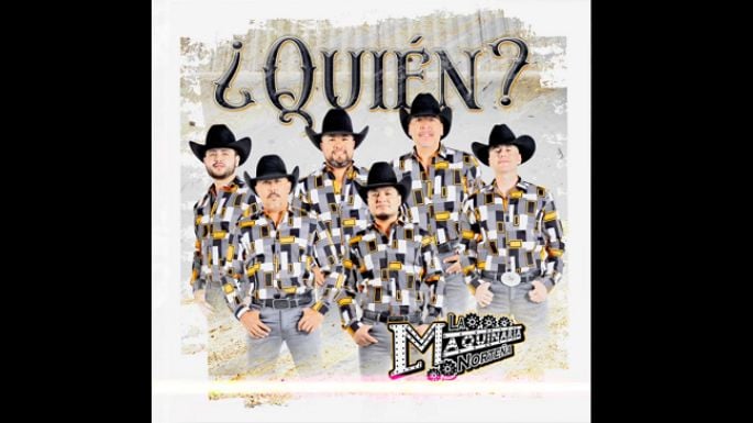 “¿Quién?” es el nuevo tema de La Maquinaria Norteña