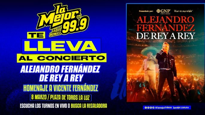 LA MEJOR FM, TE LLEVA AL CONCIERTO DE ALEJANDRO FERNANDEZ  EN SU GIRA DE REY A REY