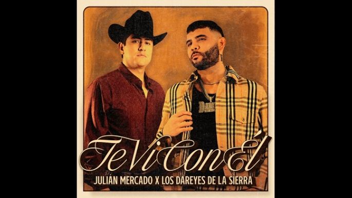 Julián Mercado y Los Dareyes de la Sierra reinventan “Te vi con él”