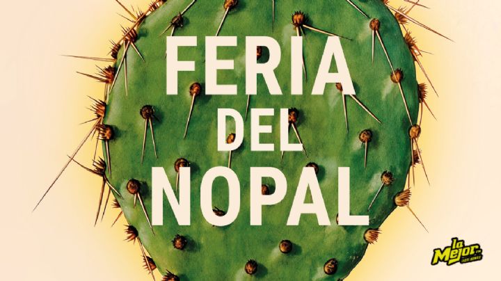 Feria del Nopal 2025: En este lugar será la nueva sede del evento