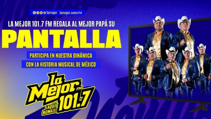 La Mejor 101.7 FM y La Historia Musical de México le regalan a papá una pantalla